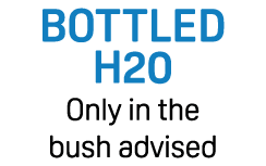 Bottled H20 Only in the bush advised