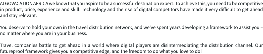 At GOVACATION AFRICA we know that you aspire to be a successful destination expert. To achieve this, you need to be c...