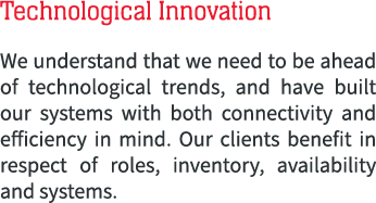Technological Innovation We understand that we need to be ahead of technological trends, and have built our systems w...