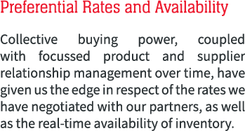 Preferential Rates and Availability Collective buying power, coupled with focussed product and supplier relationship ...