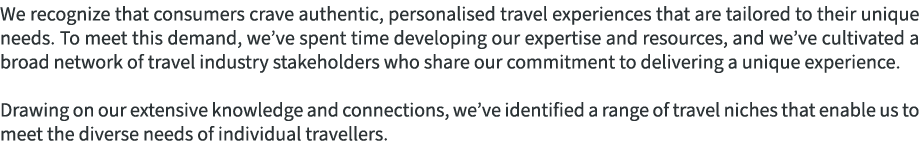 We recognize that consumers crave authentic, personalised travel experiences that are tailored to their unique needs....