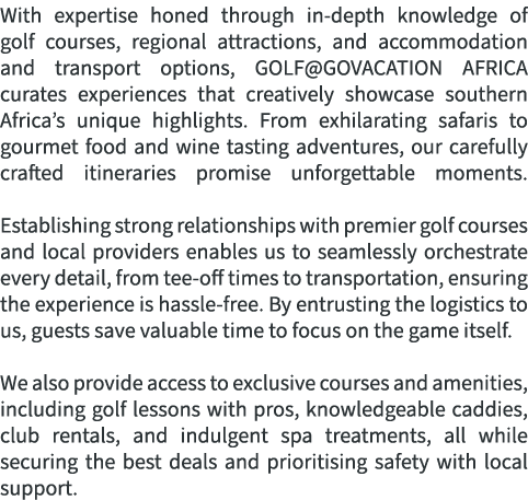 With expertise honed through in depth knowledge of golf courses, regional attractions, and accommodation and transpor...