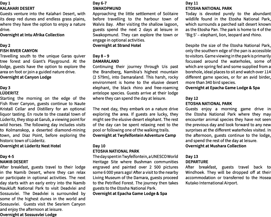 Day 1 KALAHARI DESERT Guests venture into the Kalahari Desert, with its deep red dunes and endless grass plains, wher...