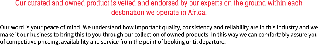 Our curated and owned product is vetted and endorsed by our experts on the ground within each destination we operate ...