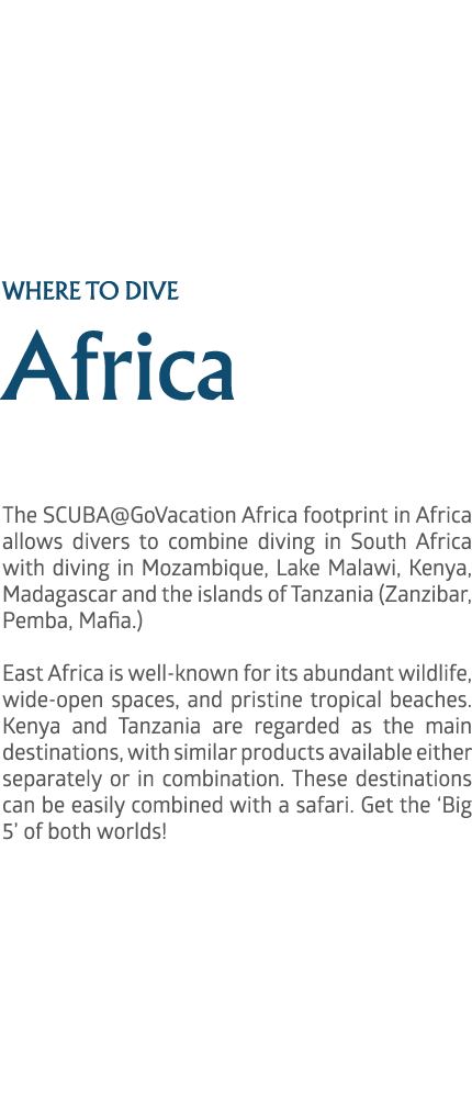 where to dive Africa The SCUBA@GoVacation Africa footprint in Africa allows divers to combine diving in South Africa ...