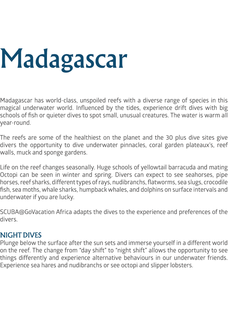 Madagascar Madagascar has world class, unspoiled reefs with a diverse range of species in this magical underwater wor...