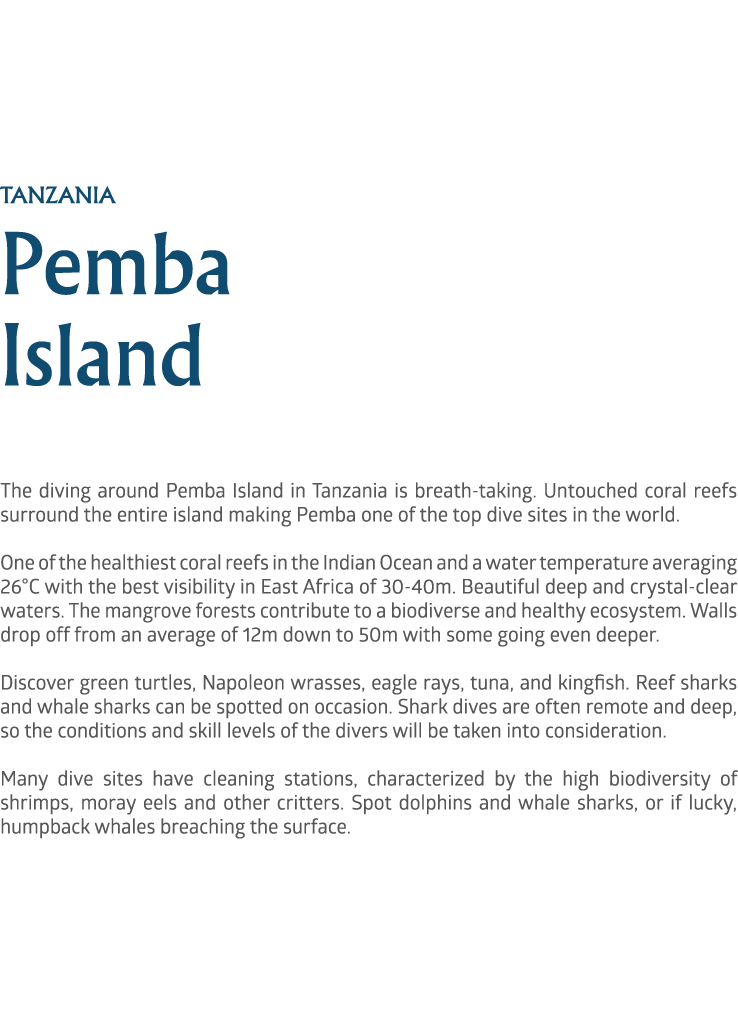 Tanzania Pemba Island The diving around Pemba Island in Tanzania is breath taking. Untouched coral reefs surround the...