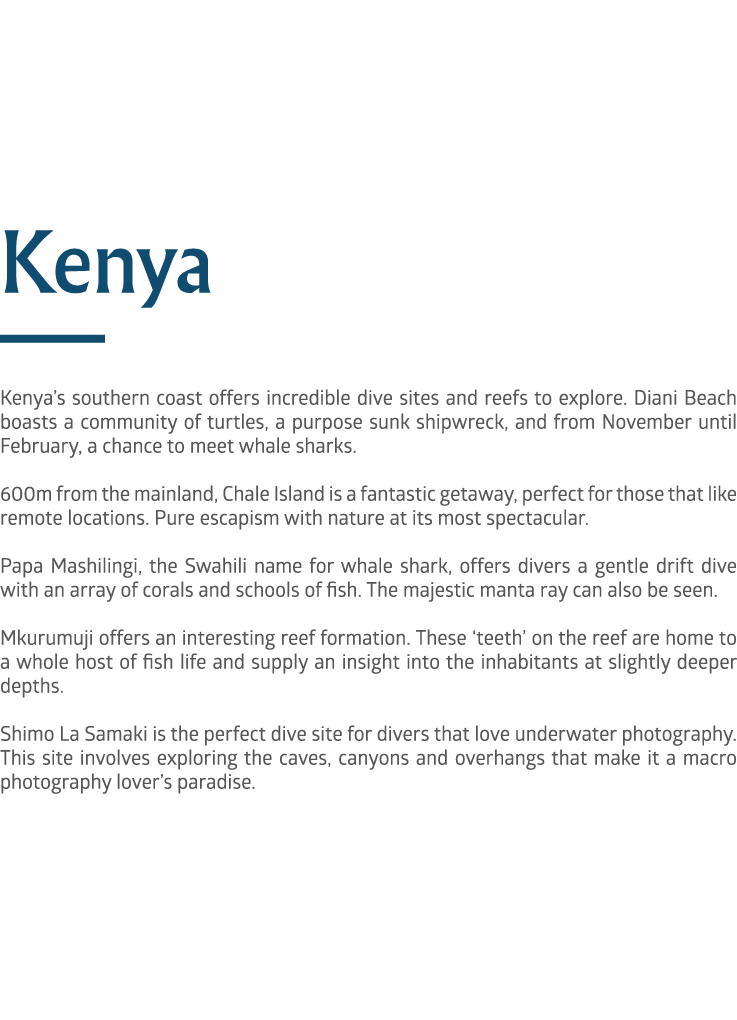Kenya ￼ Kenya’s southern coast offers incredible dive sites and reefs to explore. Diani Beach boasts a community of t...