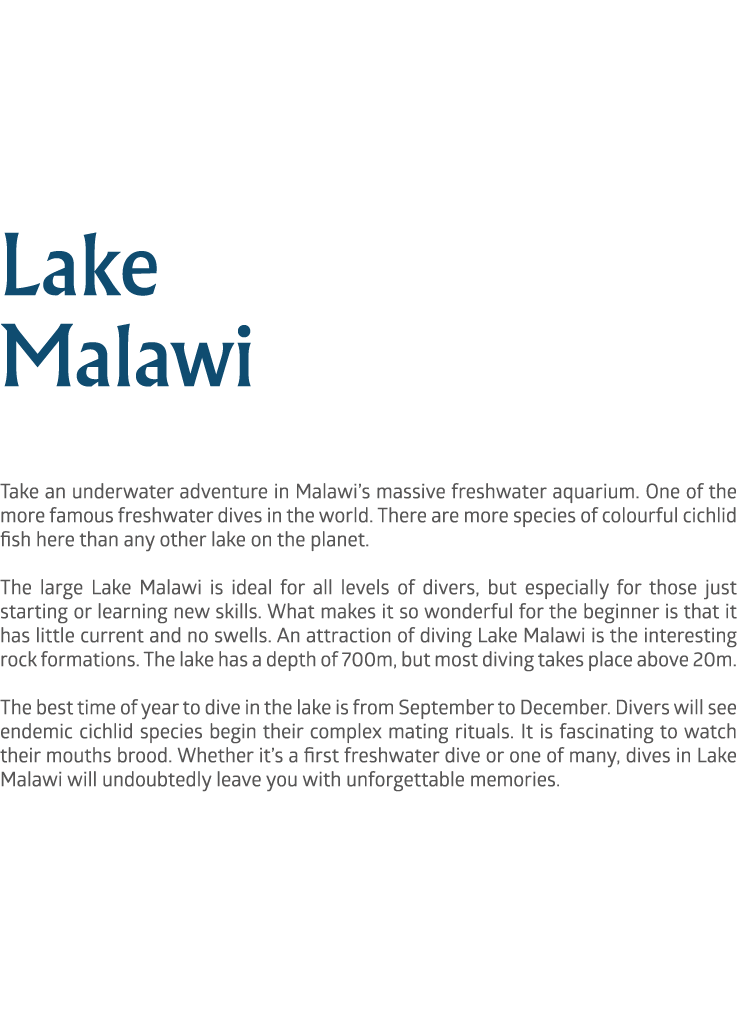 Lake Malawi Take an underwater adventure in Malawi’s massive freshwater aquarium. One of the more famous freshwater d...