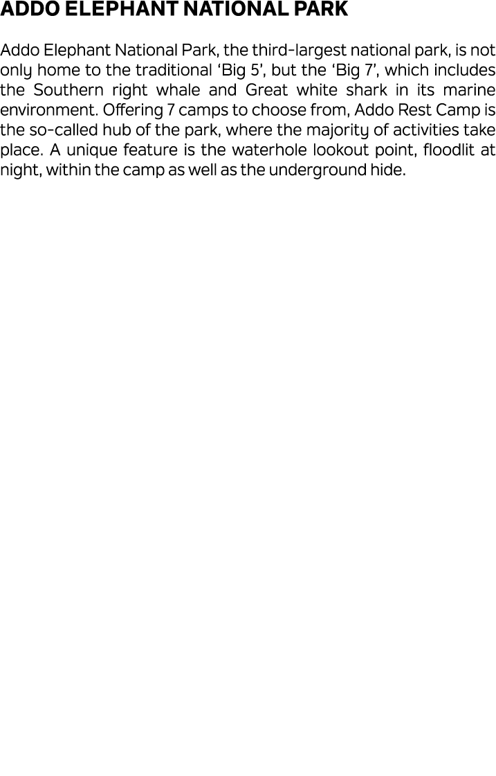 Addo Elephant National Park Addo Elephant National Park, the third largest national park, is not only home to the tra...