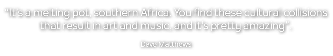 “It’s a melting pot, southern Africa. You find these cultural collisions that result in art and music, and it’s prett...