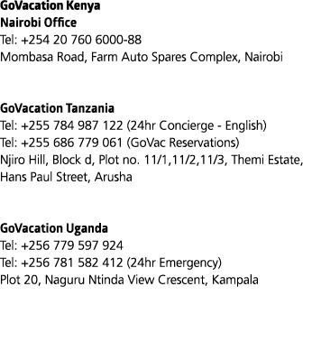 GoVacation Kenya Nairobi Office Tel: +254 20 760 6000 88 Mombasa Road, Farm Auto Spares Complex, Nairobi GoVacation T...