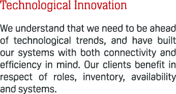 Technological Innovation We understand that we need to be ahead of technological trends, and have built our systems w...