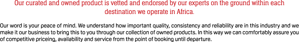Our curated and owned product is vetted and endorsed by our experts on the ground within each destination we operate ...