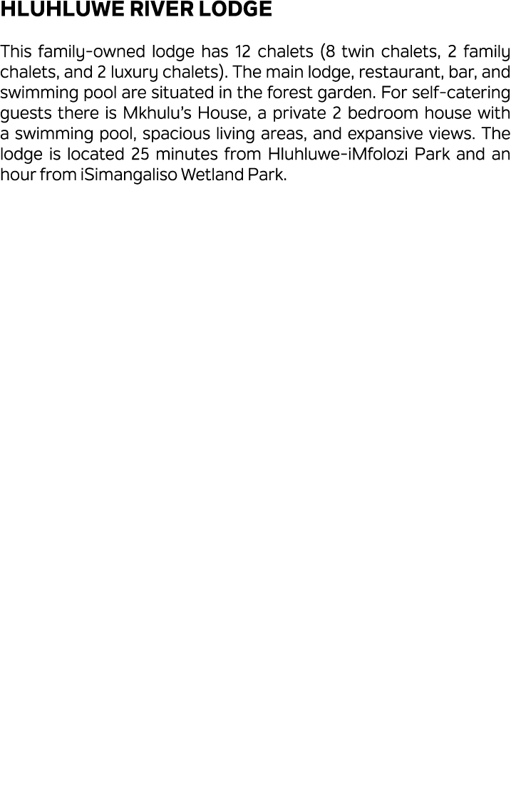 Hluhluwe River Lodge This family owned lodge has 12 chalets (8 twin chalets, 2 family chalets, and 2 luxury chalets)....