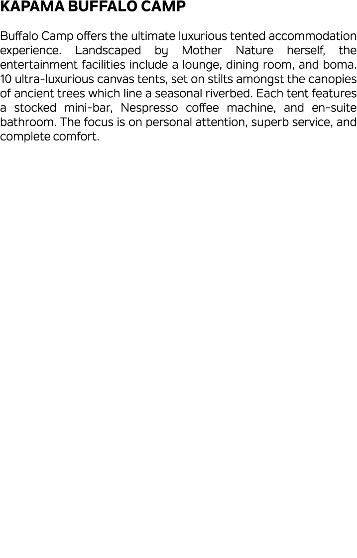 Kapama Buffalo Camp Buffalo Camp offers the ultimate luxurious tented accommodation experience. Landscaped by Mother ...