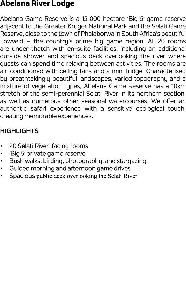 Abelana River Lodge Abelana Game Reserve is a 15 000 hectare ‘Big 5’ game reserve adjacent to the Greater Kruger Nati...