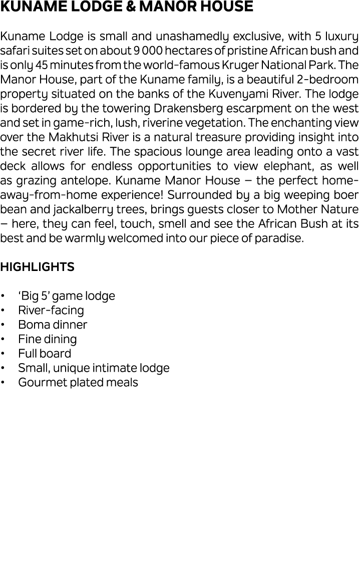 Kuname Lodge & Manor House Kuname Lodge is small and unashamedly exclusive, with 5 luxury safari suites set on about ...