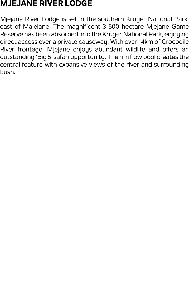 Mjejane River Lodge Mjejane River Lodge is set in the southern Kruger National Park, east of Malelane. The magnificen...