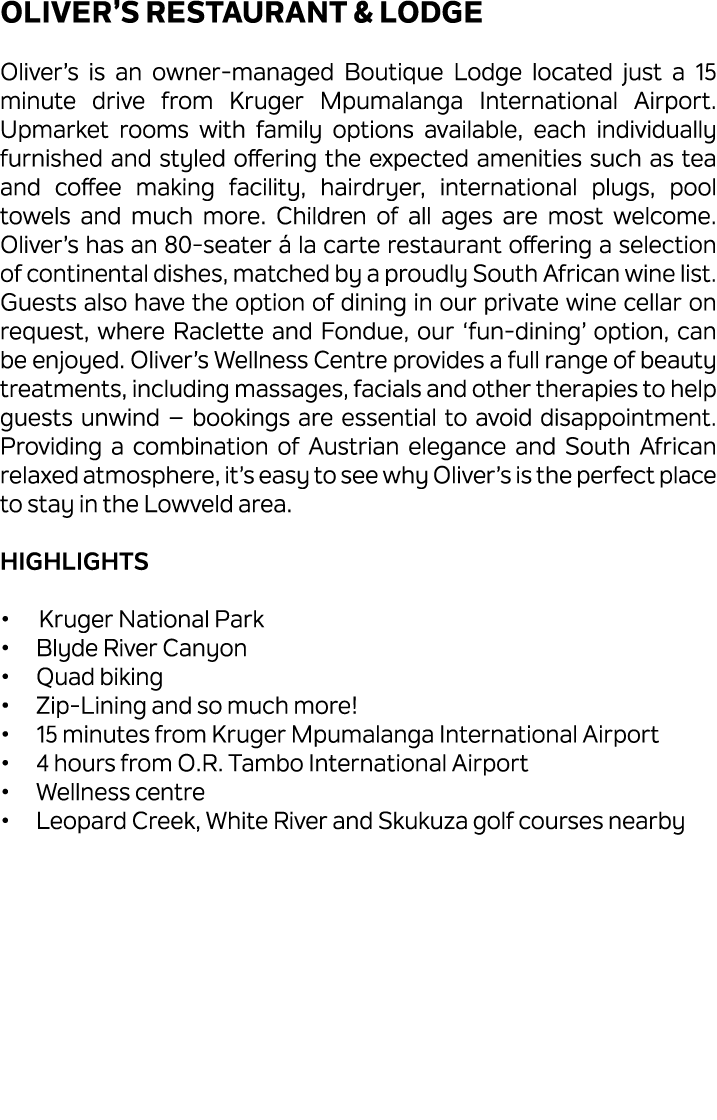 Oliver’s Restaurant & Lodge Oliver’s is an owner managed Boutique Lodge located just a 15 minute drive from Kruger Mp...