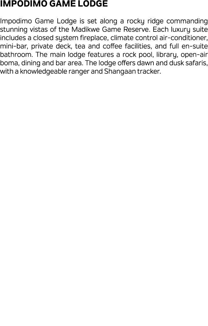 Impodimo Game Lodge Impodimo Game Lodge is set along a rocky ridge commanding stunning vistas of the Madikwe Game Res...