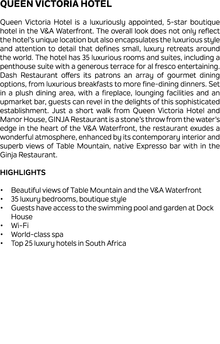 Queen Victoria Hotel Queen Victoria Hotel is a luxuriously appointed, 5 star boutique hotel in the V&A Waterfront. Th...