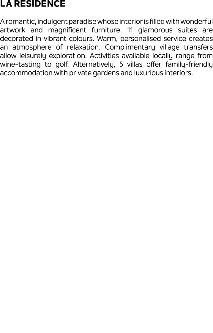 La Residence A romantic, indulgent paradise whose interior is filled with wonderful artwork and magnificent furniture...