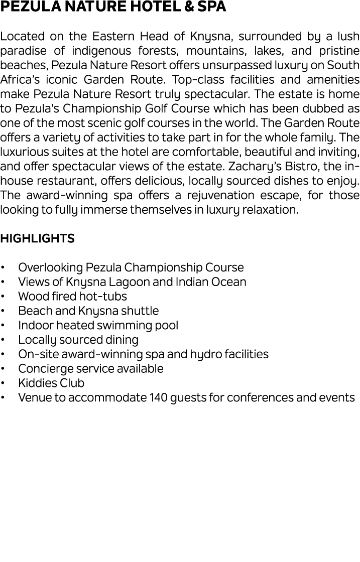 Pezula Nature Hotel & Spa Located on the Eastern Head of Knysna, surrounded by a lush paradise of indigenous forests,...