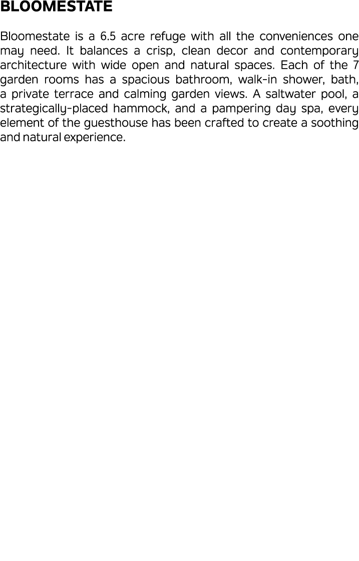 Bloomestate Bloomestate is a 6.5 acre refuge with all the conveniences one may need. It balances a crisp, clean decor...