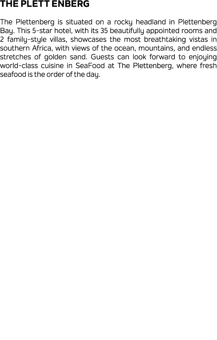 The Plett ENBERG The Plettenberg is situated on a rocky headland in Plettenberg Bay. This 5 star hotel, with its 35 b...