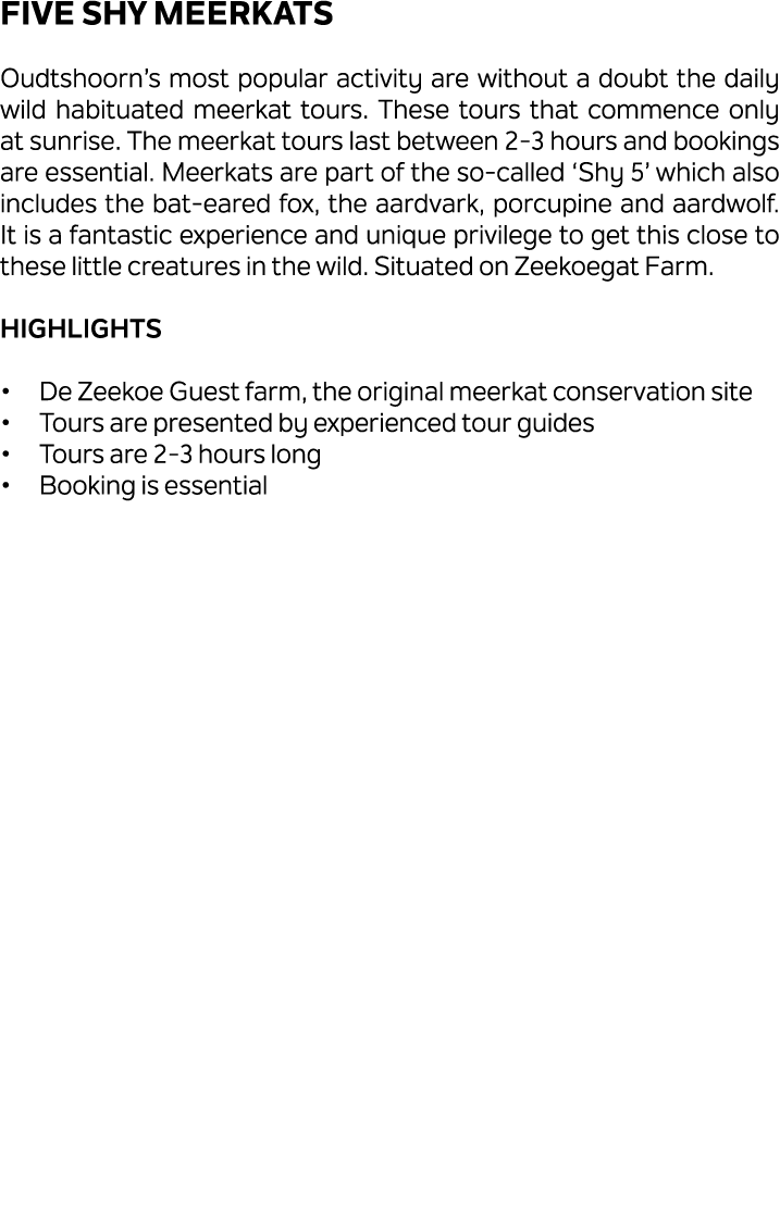 FIVE SHY MEERKATS Oudtshoorn’s most popular activity are without a doubt the daily wild habituated meerkat tours. The...