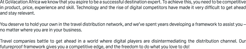 At GoVacation Africa we know that you aspire to be a successful destination expert. To achieve this, you need to be c...