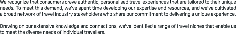 We recognize that consumers crave authentic, personalised travel experiences that are tailored to their unique needs....