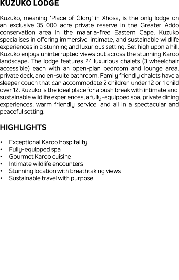 Kuzuko Lodge Kuzuko, meaning ‘Place of Glory’ in Xhosa, is the only lodge on an exclusive 35 000 acre private reserve...