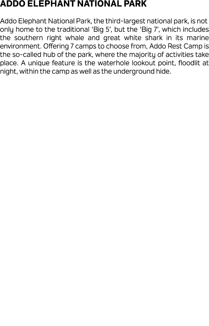 Addo Elephant National Park Addo Elephant National Park, the third largest national park, is not only home to the tra...