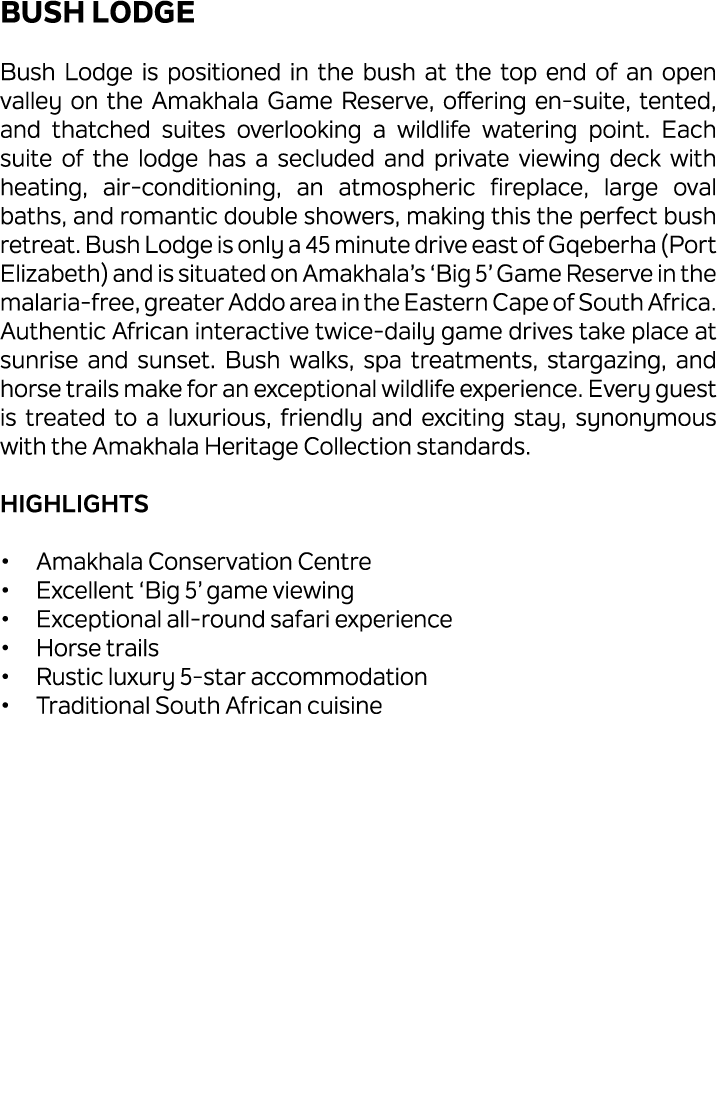 Bush Lodge Bush Lodge is positioned in the bush at the top end of an open valley on the Amakhala Game Reserve, offeri...