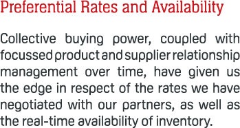 Preferential Rates and Availability Collective buying power, coupled with focussed product and supplier relationship ...