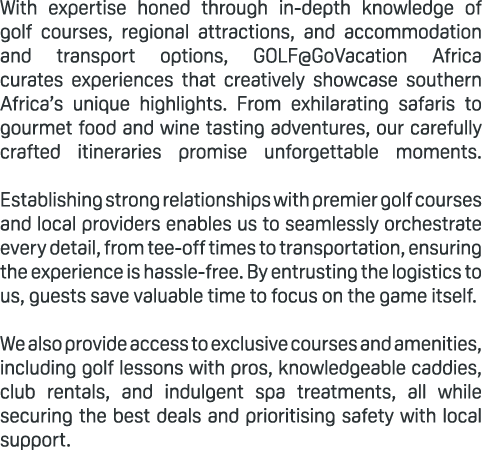 With expertise honed through in depth knowledge of golf courses, regional attractions, and accommodation and transpor...