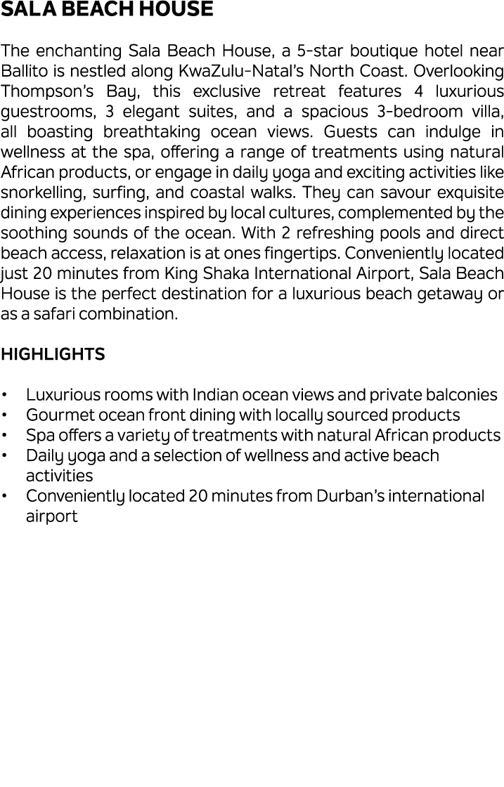 Sala Beach House The enchanting Sala Beach House, a 5 star boutique hotel near Ballito is nestled along KwaZulu Natal...