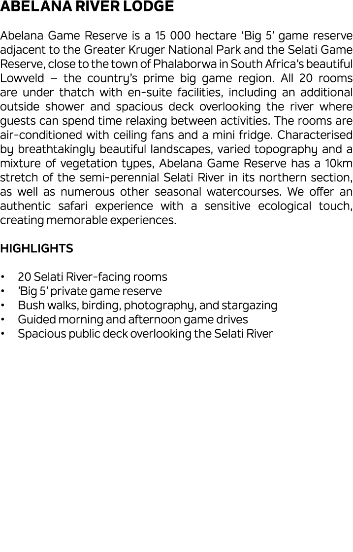 Abelana River Lodge Abelana Game Reserve is a 15 000 hectare ‘Big 5’ game reserve adjacent to the Greater Kruger Nati...