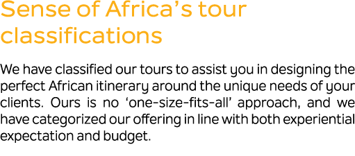 Sense of Africa’s tour classifications We have classified our tours to assist you in designing the perfect African it...