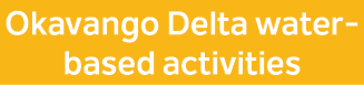 Okavango Delta water based activities