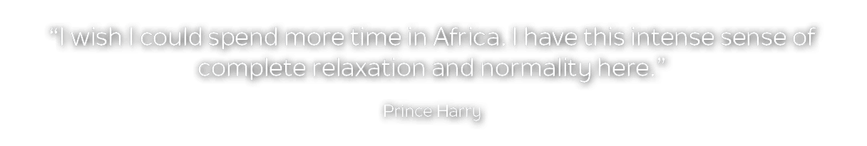 “I wish I could spend more time in Africa. I have this intense sense of complete relaxation and normality here.” Prin...