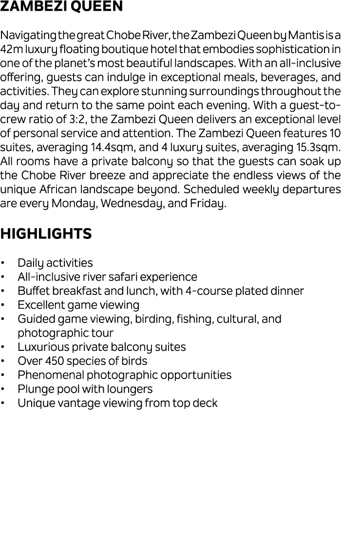 Zambezi Queen Navigating the great Chobe River, the Zambezi Queen by Mantis is a 42m luxury floating boutique hotel t...