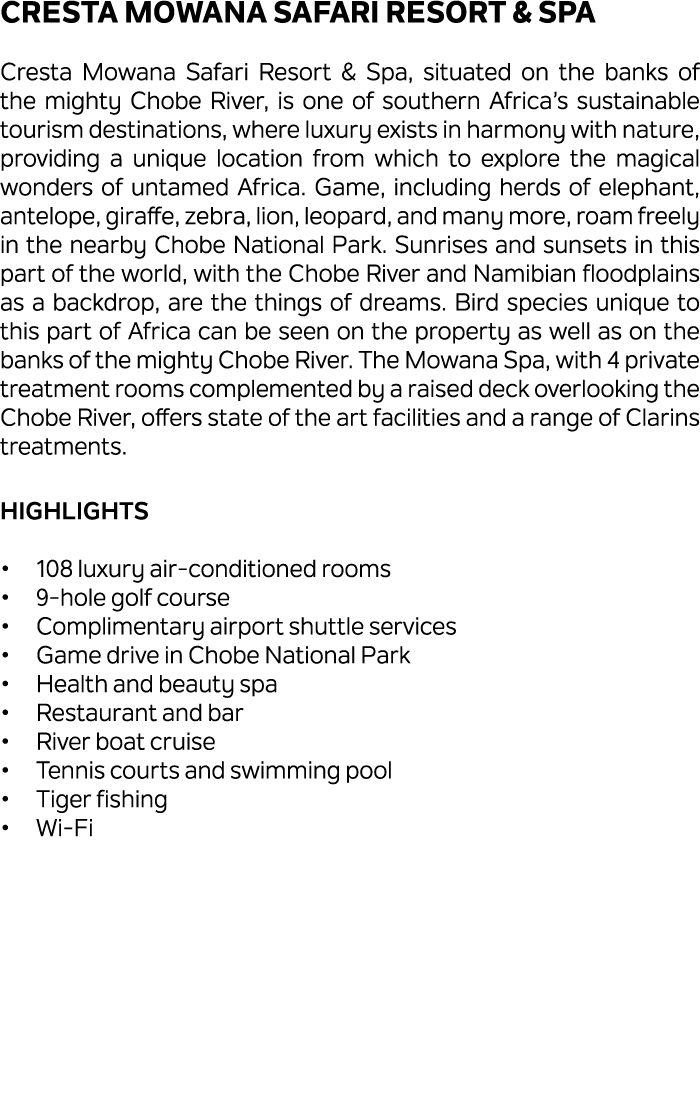 Cresta Mowana Safari Resort & Spa Cresta Mowana Safari Resort & Spa, situated on the banks of the mighty Chobe River,...