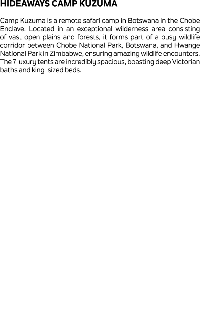 Hideaways Camp Kuzuma Camp Kuzuma is a remote safari camp in Botswana in the Chobe Enclave. Located in an exceptional...