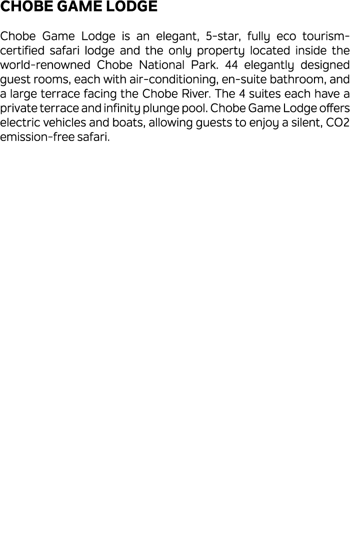 Chobe Game Lodge Chobe Game Lodge is an elegant, 5 star, fully eco tourism certified safari lodge and the only proper...