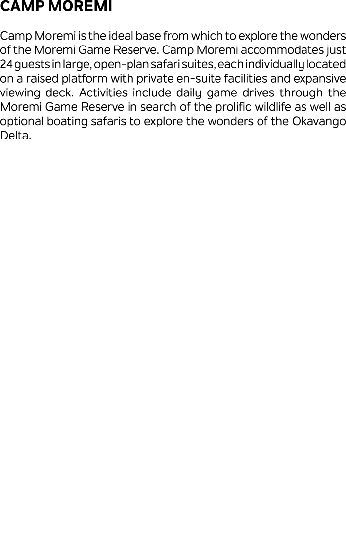 Camp Moremi Camp Moremi is the ideal base from which to explore the wonders of the Moremi Game Reserve. Camp Moremi a...