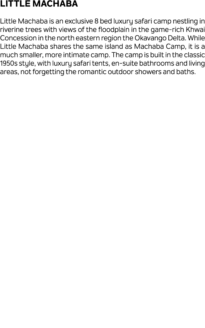 Little Machaba Little Machaba is an exclusive 8 bed luxury safari camp nestling in riverine trees with views of the f...