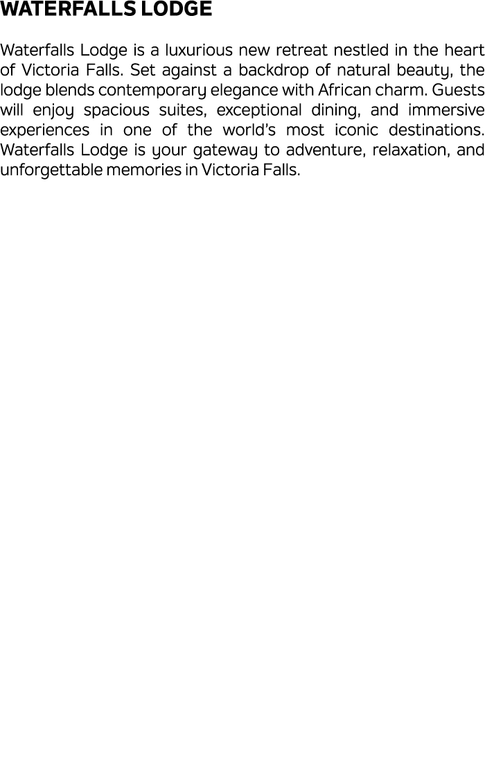 Waterfalls Lodge Waterfalls Lodge is a luxurious new retreat nestled in the heart of Victoria Falls. Set against a ba...